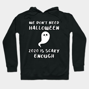 We Don’t Need Halloween, 2020 is Scary Enough T-shirt Hoodie